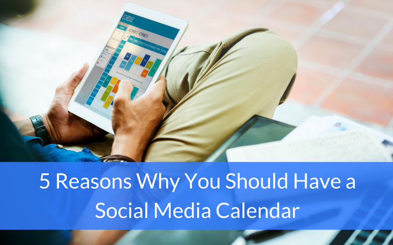 5 Reasons Why You Should Have a Social Media Calendar